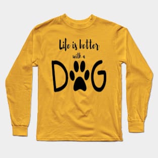 Life is better with dog Long Sleeve T-Shirt